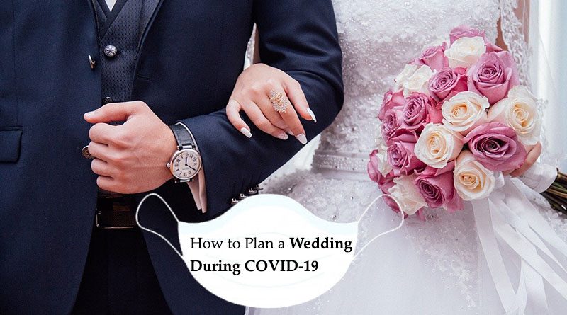 Love During a Pandemic: Tips to Plan Your Wedding